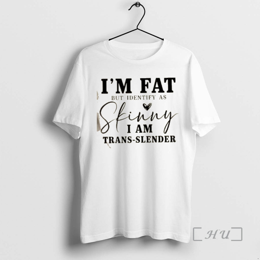 Officials Im Fat But I Identify As Skinny I Am Trans Slender Premium T Shirts