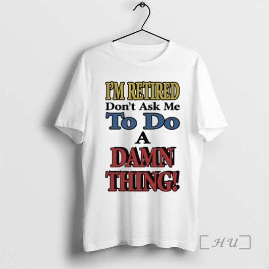 Officials Im Retired Dont Ask Me To Do A Damn Thing Premium T Shirts Sweater Hoodie, Sweatshirt | WearSparks.com