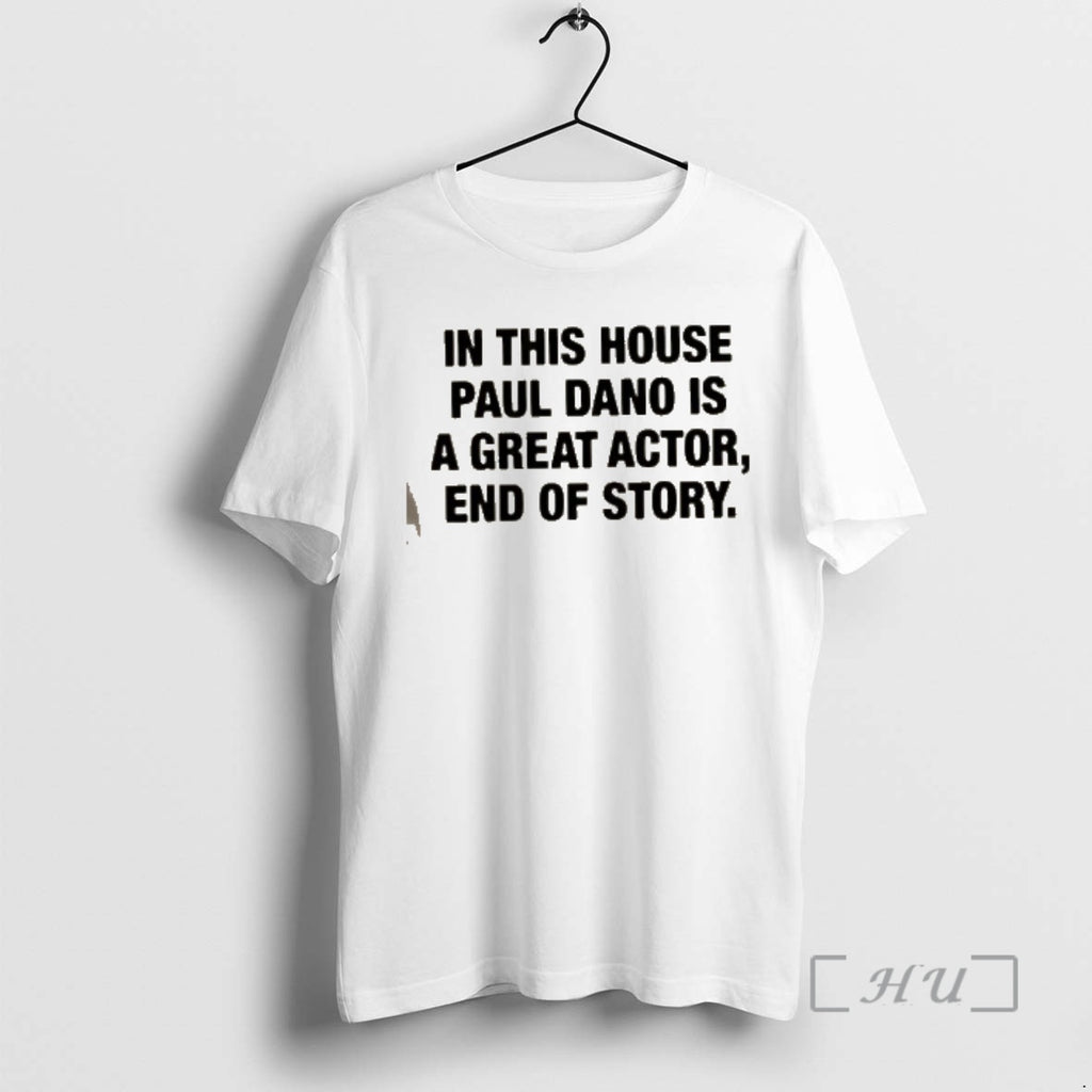 Officials In This House Paul Is A Great Actor End Of Story Premium T Shirts
