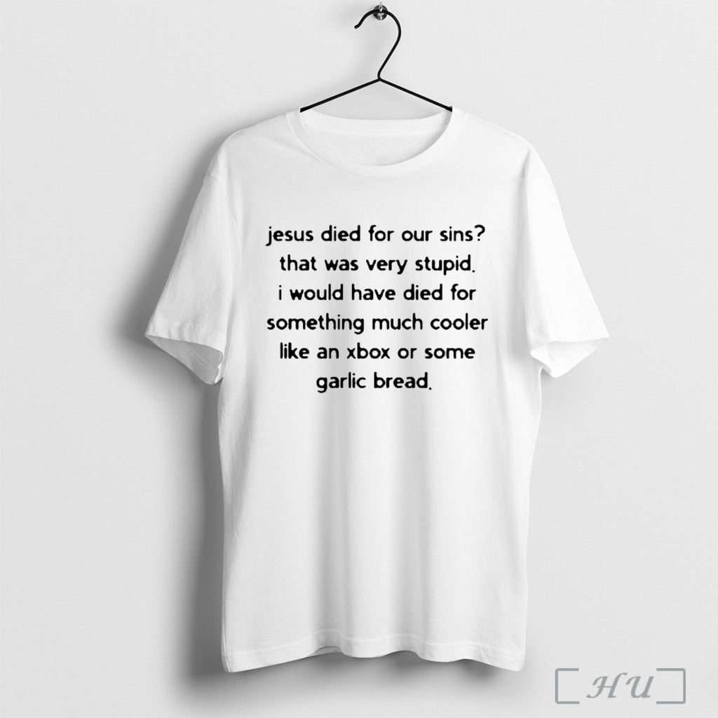 Officials Jesus Died For Our Sins That Was Very Stupid I Would Have Died For