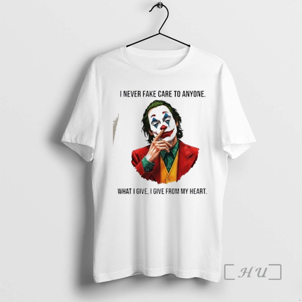 Officials Joker I Never Fake Care To Anyone What I Give I Give From My
