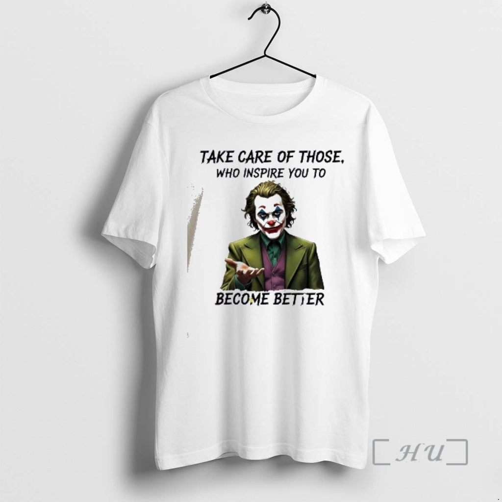 Officials Joker Take Care Of Those Who Inspire You To Become Better Premium T Shirts