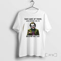 Officials Joker Take Care Of Those Who Inspire You To Become Better Premium T Shirts