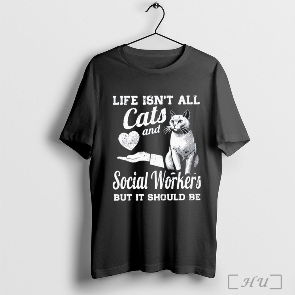Officials Life Isnt All Cats And Social Workers But It Should Be T Shirt