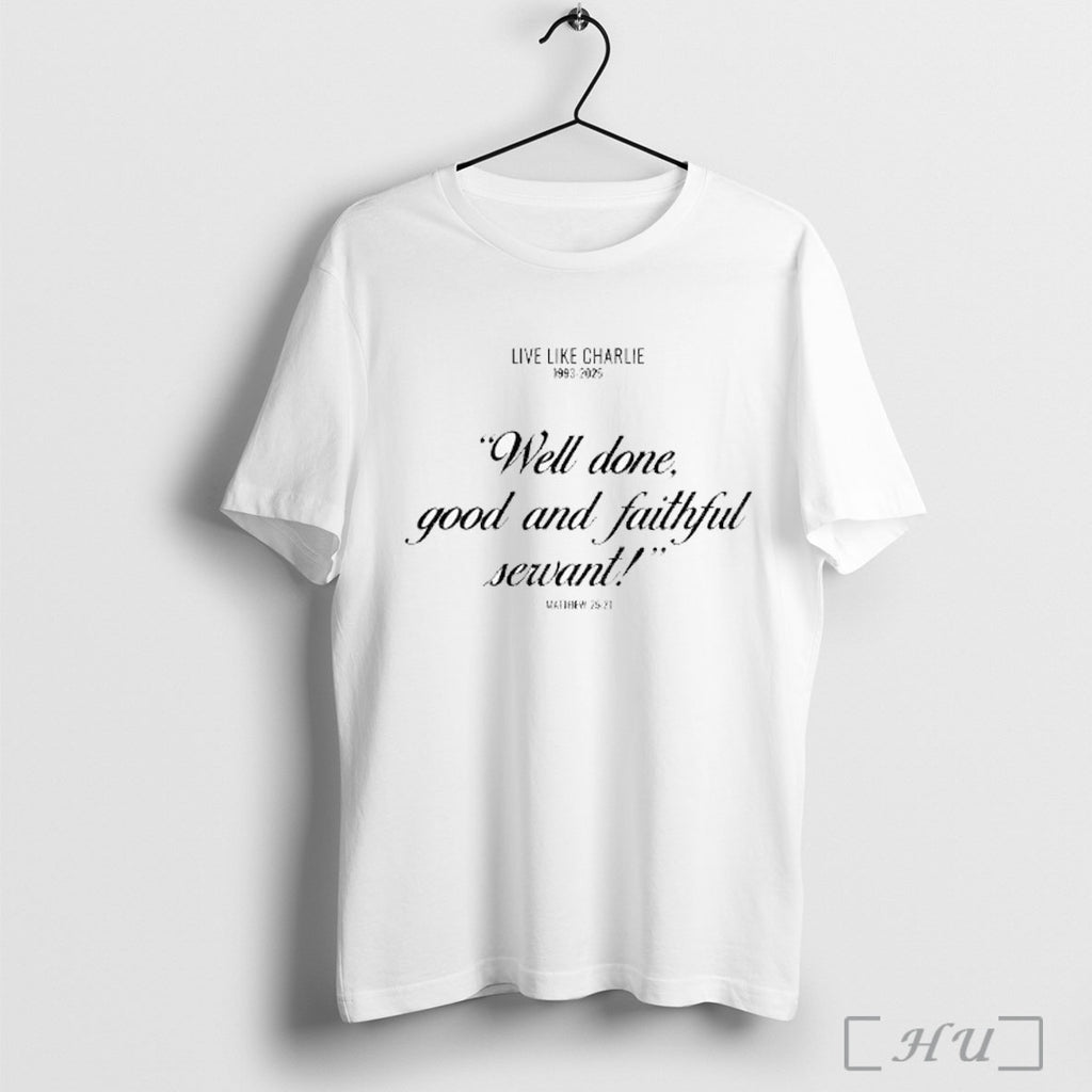 Officials Live Like Charlie Kirk 1993 2025 Well Done Good And Faithful Servant Matthew 25