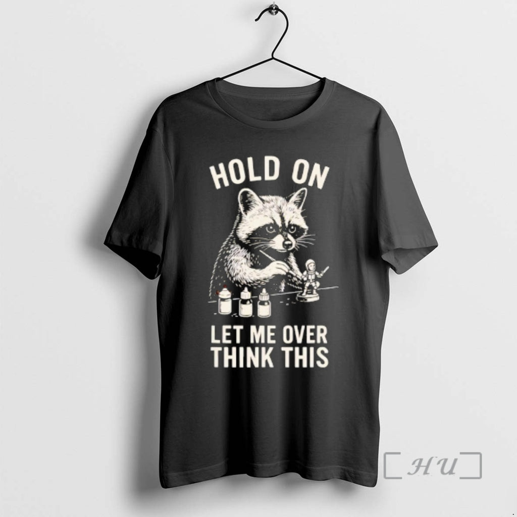 Officials Miniature Painting Hold On Let Me Overthink This Raccoon Art Premium T Shirts Sweater