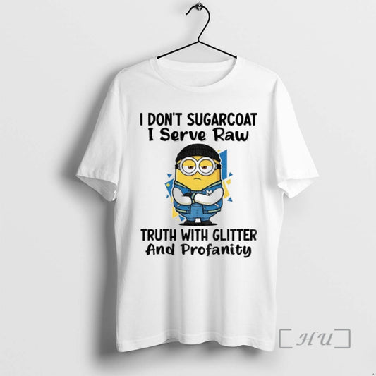 Officials Minion I Dont Sugarcoat I Serve Raw Truth With Glitter And Profanity Premium T-Shirts, Hoodie, Sweatshirt