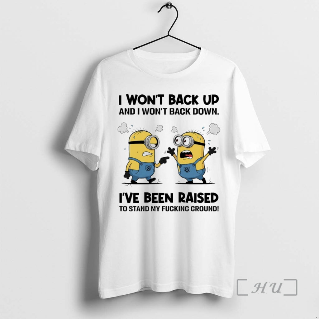 Officials Minion I Wont Back Up And I Wont Back Down Ive Been Raised To