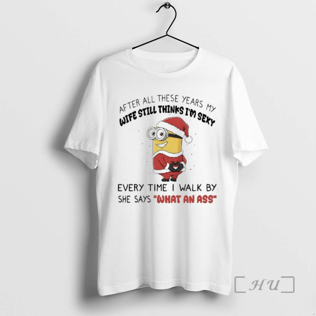 Officials Minion After All These Years My Wife Still Thinks Im Sexy Premium T Shirts