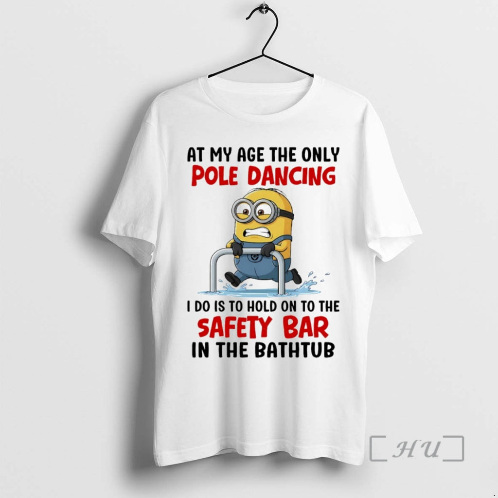 Officials Minion At My Age The Only Pole Dancing I Do Is To Hold On