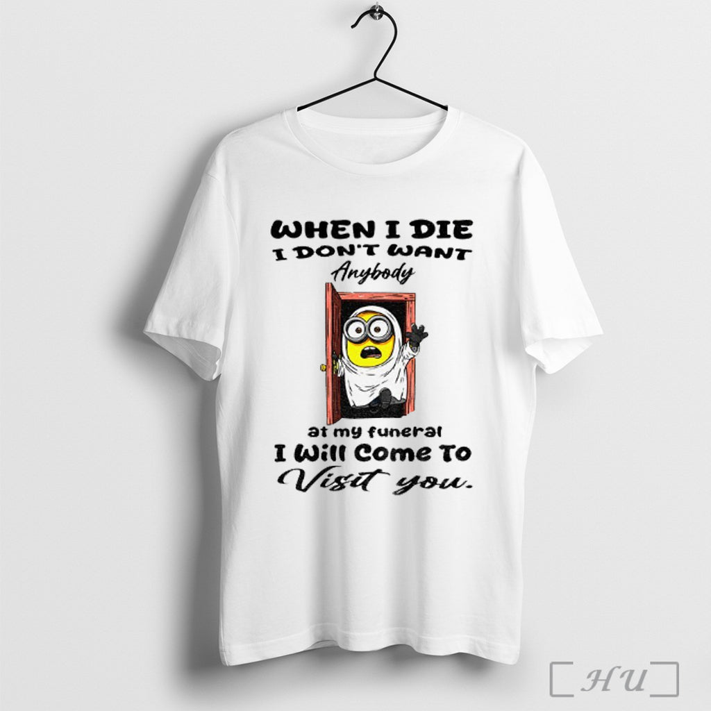 Officials Minion When I Die I Dont Want Anybody At My Funeral I Will Come