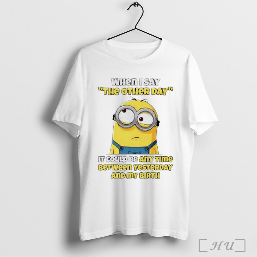 Officials Minion When I Say The Other Day It Could Be Any Time Between Yesterday