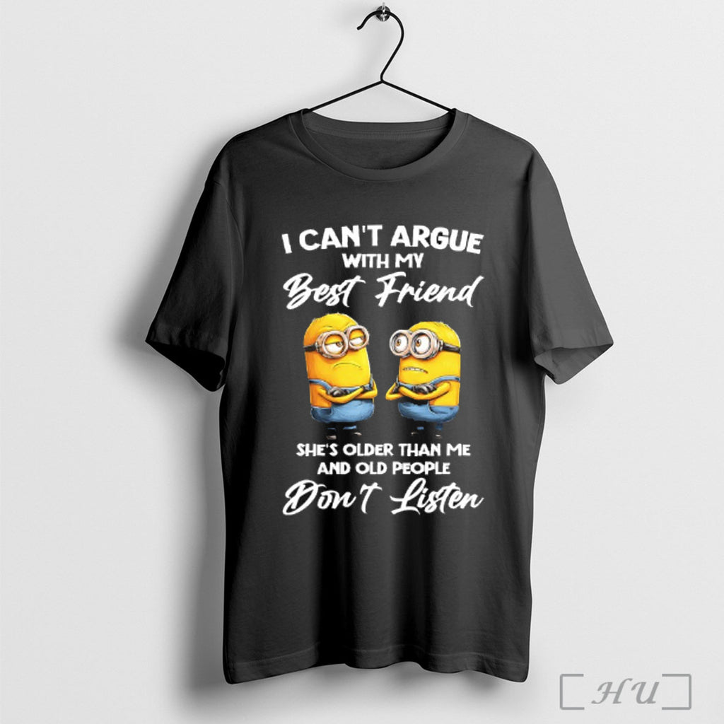 Officials Minions I Cant Argue With My Best Friend Shes Older Than Me And Old