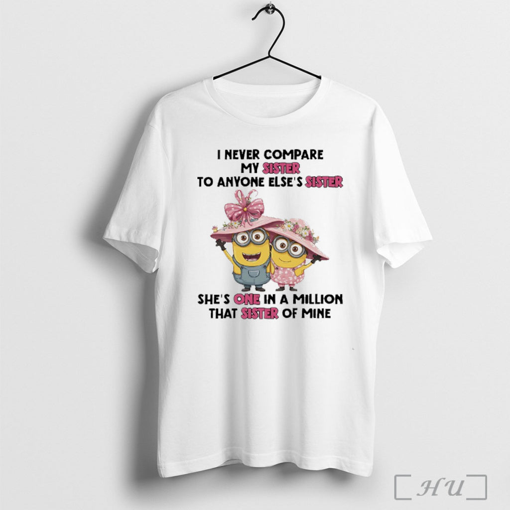 Officials Minions I Never Compare My Sister To Anyone Elses Sister Shes One In