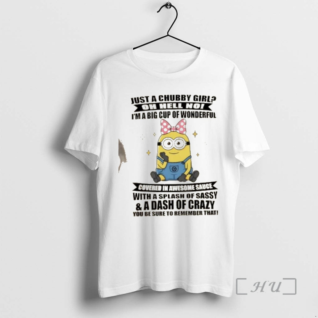 Officials Minions Just A Chubby Girl Oh Hell No Im A Big Cup Of Wonderful