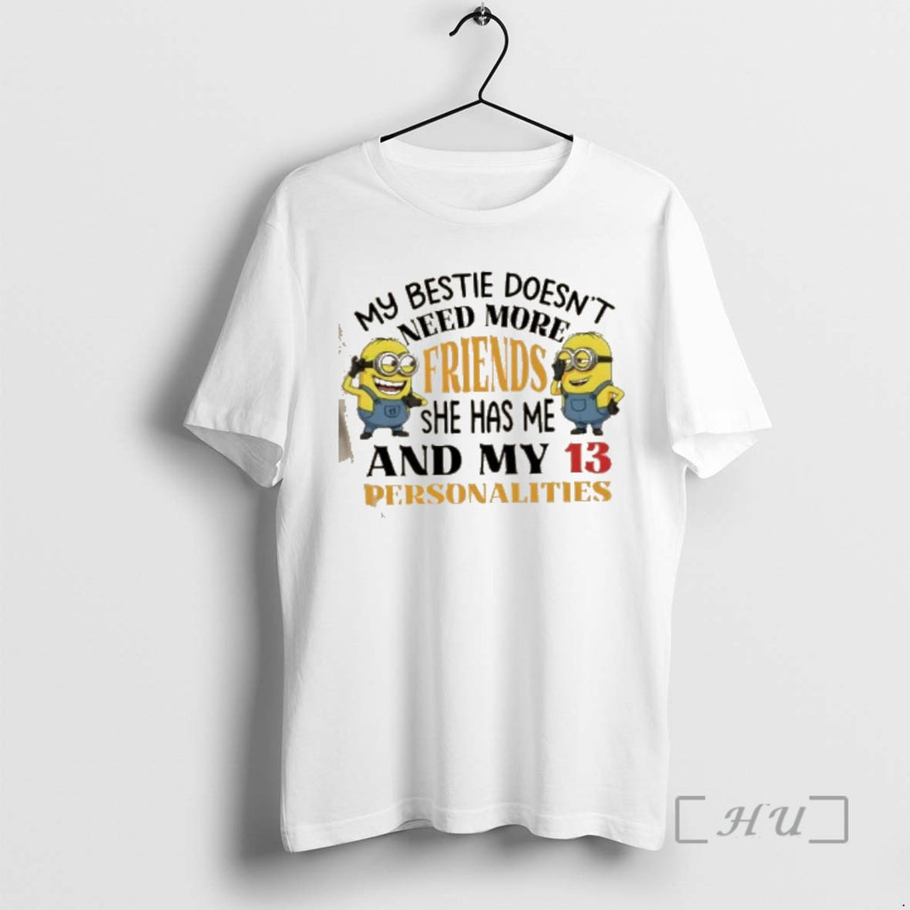 Officials Minions My Bestie Doesnt Need More Friends She Has Me And My 13 Personalities