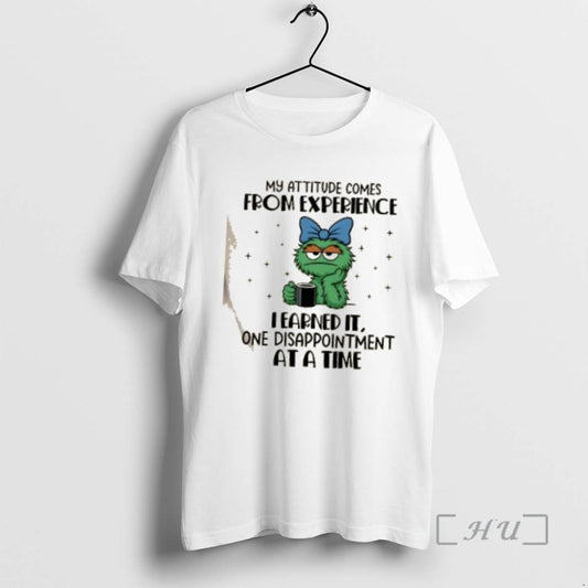 Officials Muppets My Attitude Comes From Experience I Earned It One Disappointment At A Time T-Shirts, Hoodie, Sweatshirt