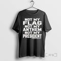 Officials Not My Flag Not My Anthem Not My President Graphic Premium T Shirts Sweater