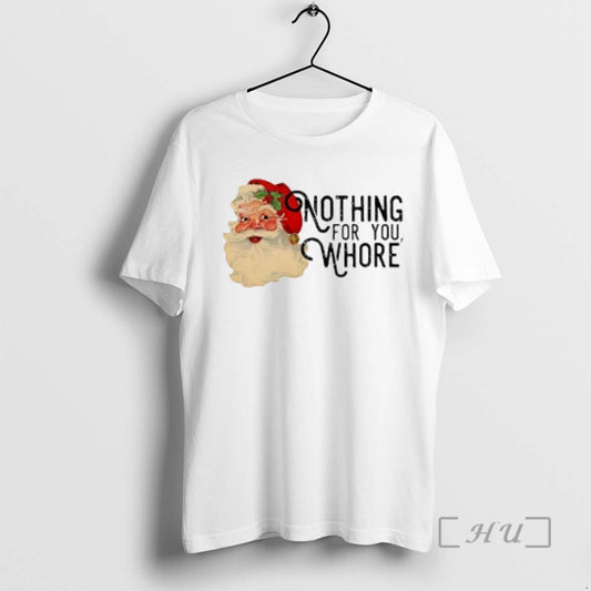Officials Nothing For You Whore Retro Santa Claus T-Shirts, Hoodie, Sweatshirt | WearSparks.com