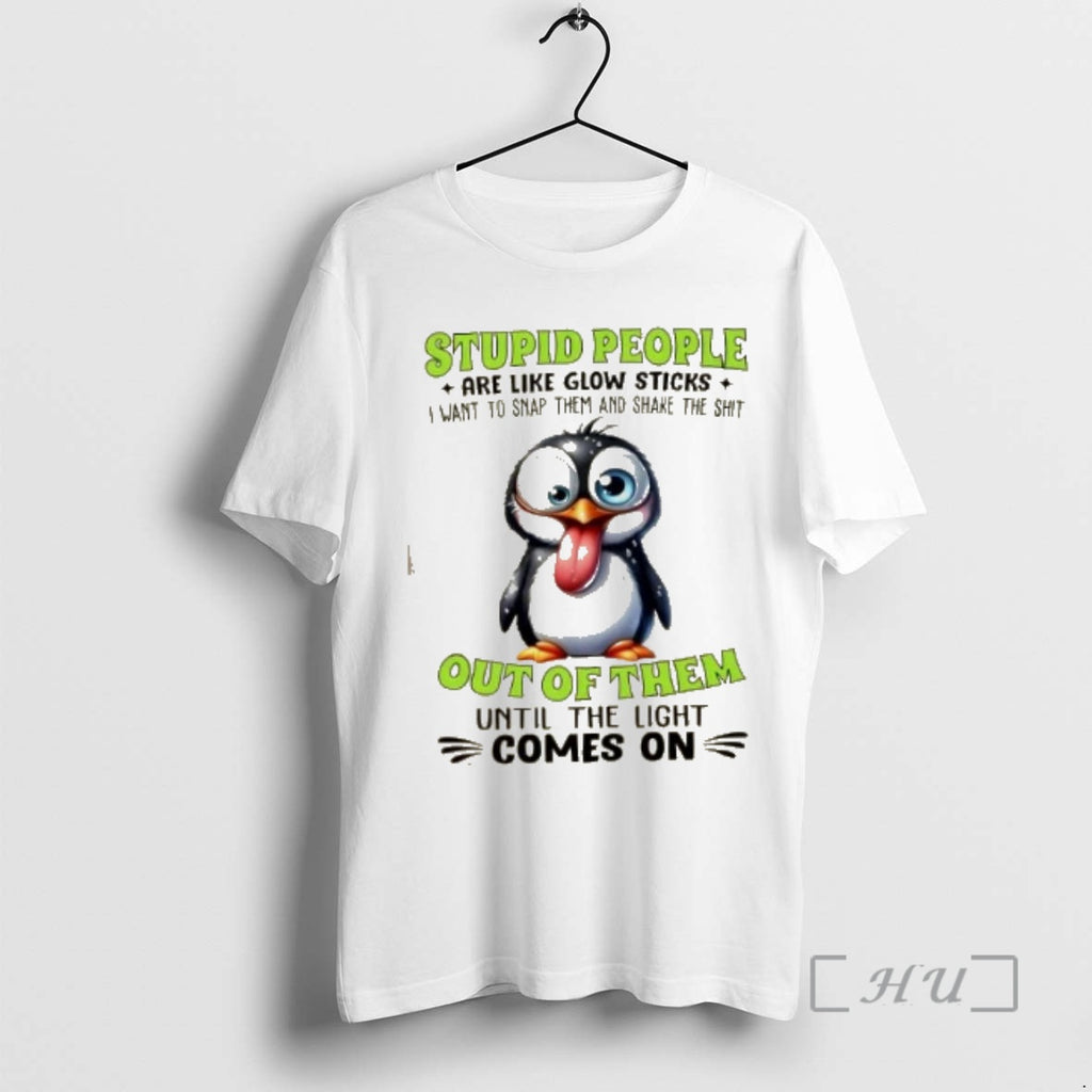 Officials Penguin Stupid People Are Like Glow Sticks I Want To Snap Them And Shake