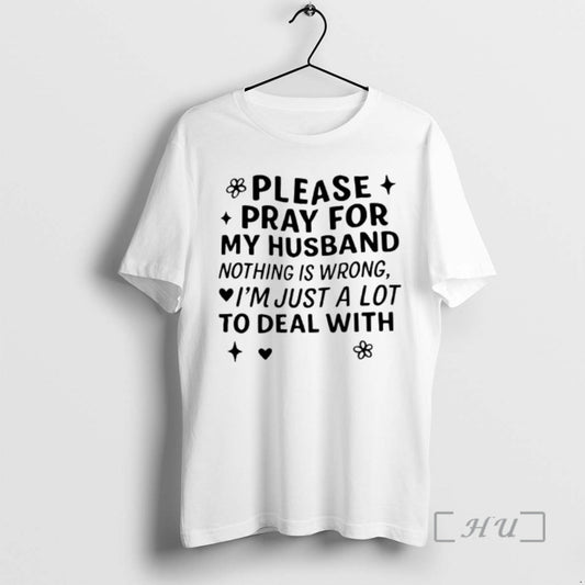 Officials Please Pray For My Husband Nothing Is Wrong Im Just A Lot To Deal T-Shirts, Hoodie, Sweatshirt | WearSparks.com