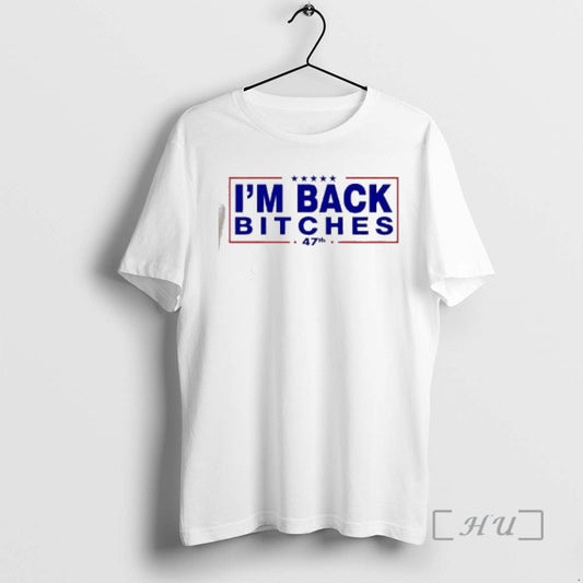 Officials President Donald Trump Im Back Bitches 47th T-Shirts, Hoodie, Sweatshirt | WearSparks.com