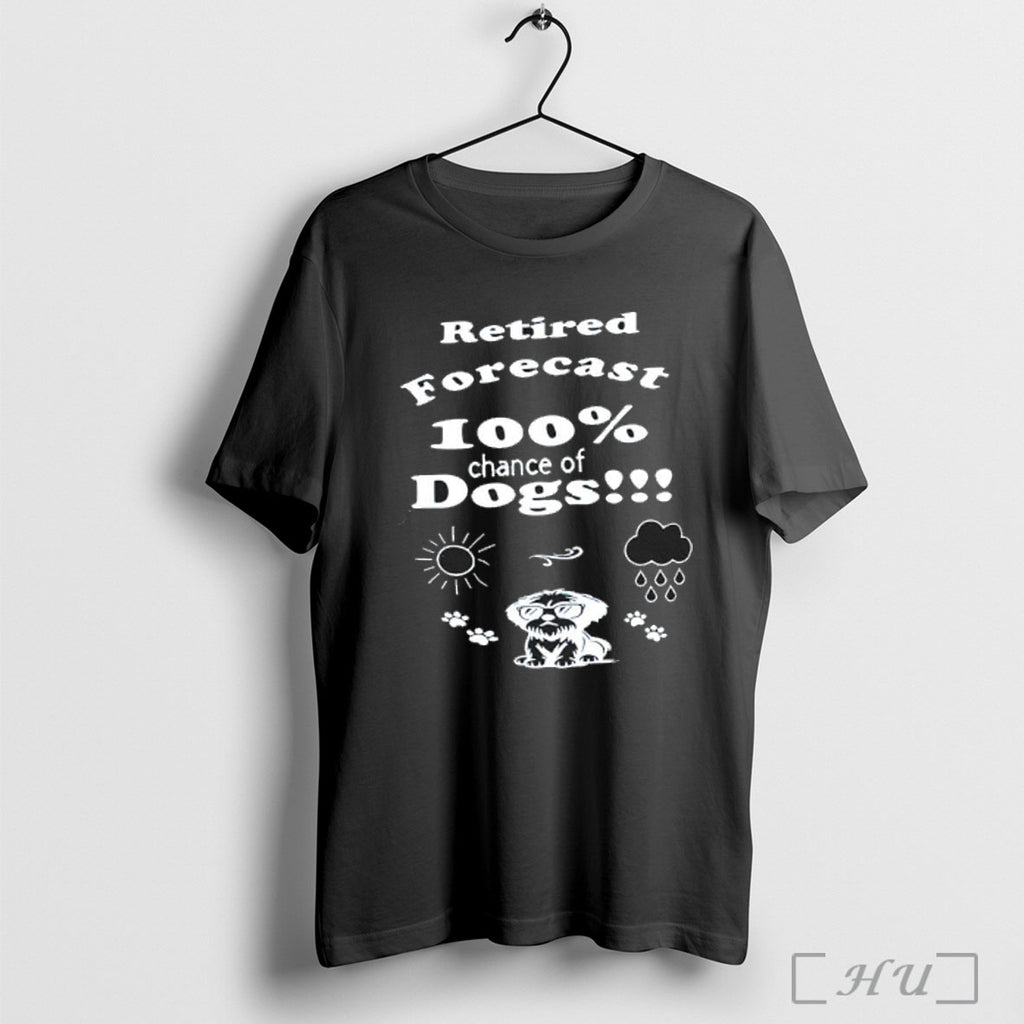 Officials Retired Forecast 100 Chance Of Dogs T Shirt