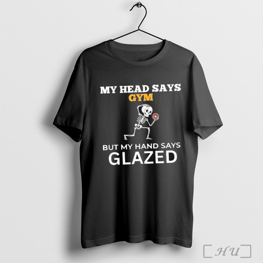 Officials Skeleton My Head Says Gym But My Hand Says Glazed T Shirt