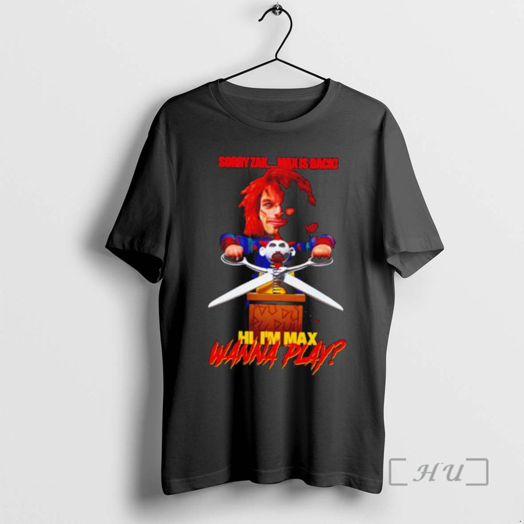Officials Sorry Zak Max Is Back Hi Im Max Wanna Play Premium T Shirts Sweater