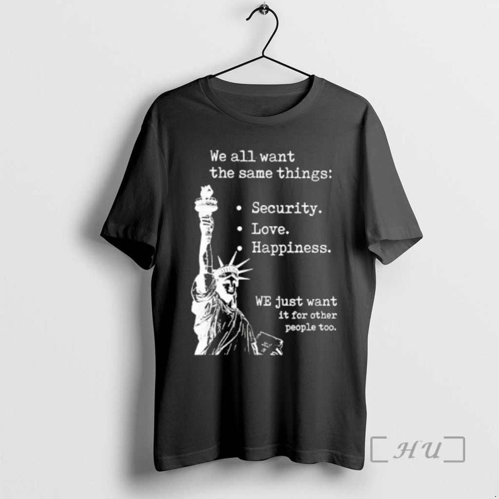 Officials Statue Of Liberty We All Want The Same Things Security Love Happiness Premium