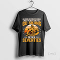 Officials The Best Men Still Go Skiing In Their Seventies Funny Ski Premium T Shirts