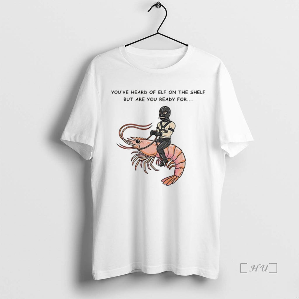 Officials The Shelf But Are You Ready For Gimp On A Shrimp Premium T Shirts