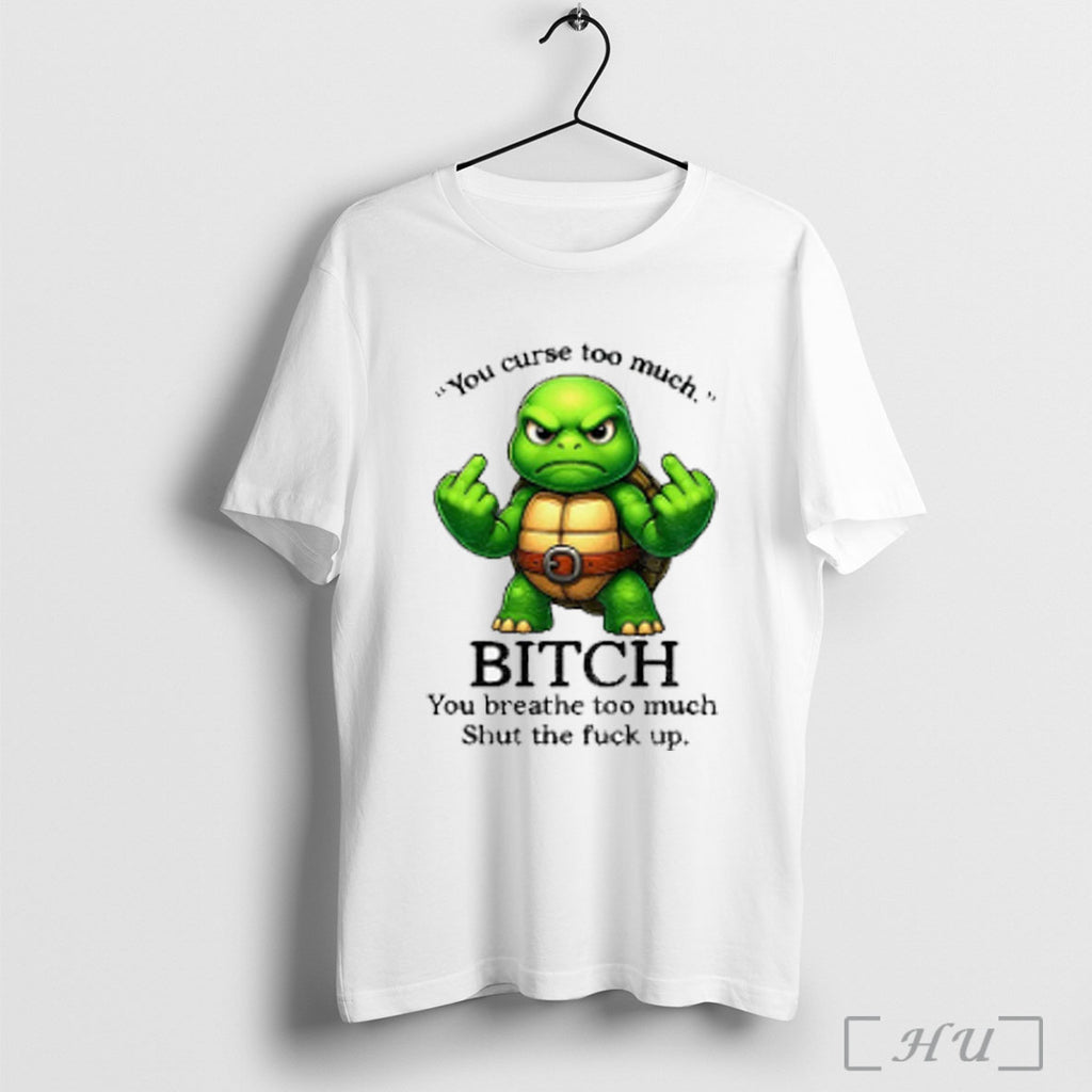 Officials Turtle Ninja Middle Finger You Curse Too Much Bitch You Breathe Too Much Shut