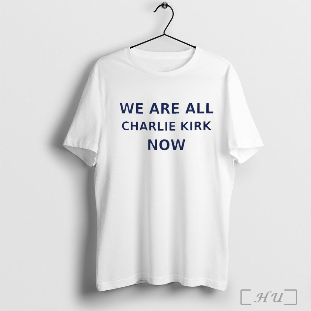 Officials We Are All Charlie Kirk Now 2025 T Shirt