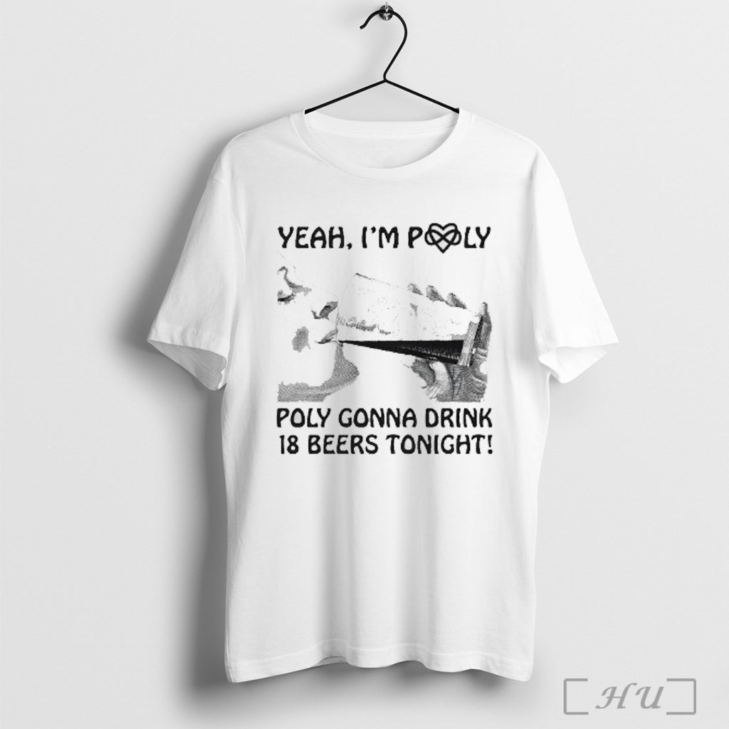 Officials Yeah Im Poly Poly Gonna Drink 18 Beers Tonight T Shirt