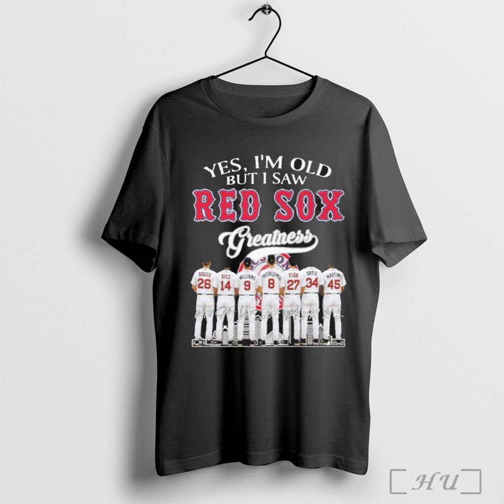 Officials Yes Im Old But I Saw Boston Red Sox Greatness Team T Shirt