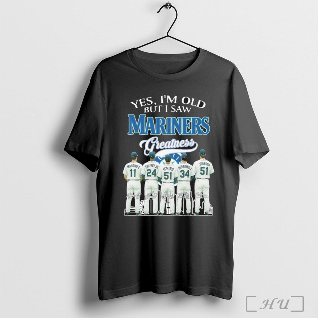 Officials Yes Im Old But I Saw Mariners Greatness Player Signature T Shirt