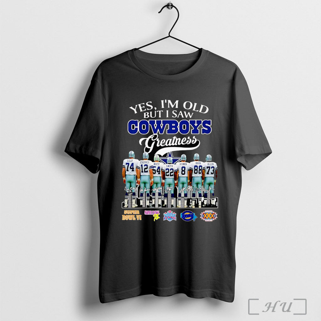 Officials Yes Im Old But I Saw Cowboys Greatness Signature T Shirt