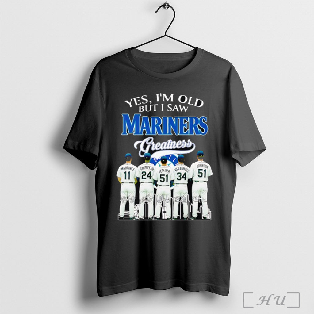 Officials Yes Im Old But I Saw Seattle Mariners Greatness Signatures T Shirt