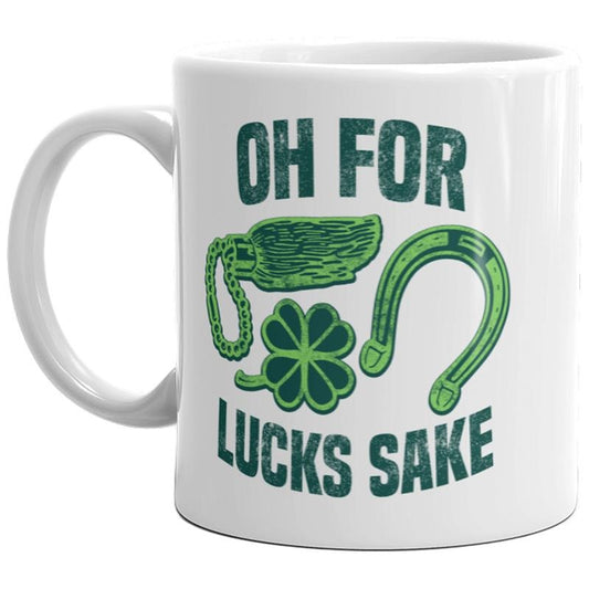 Oh For Lucks Sake Mug Funny Lucky St. Patrick's Day Coffee Cup-11oz Funny Coffee Mugs Ceramic Printed Drinkware Cup