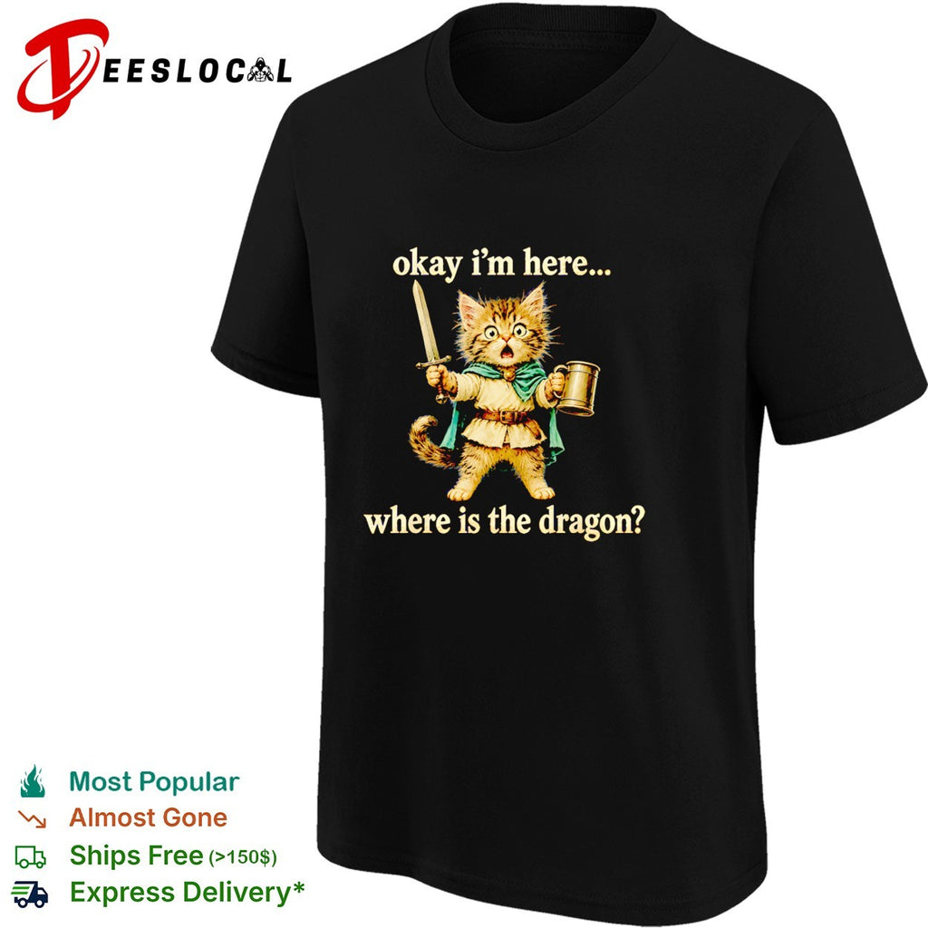 Okay I’m here where is the dragon cat knight shirt