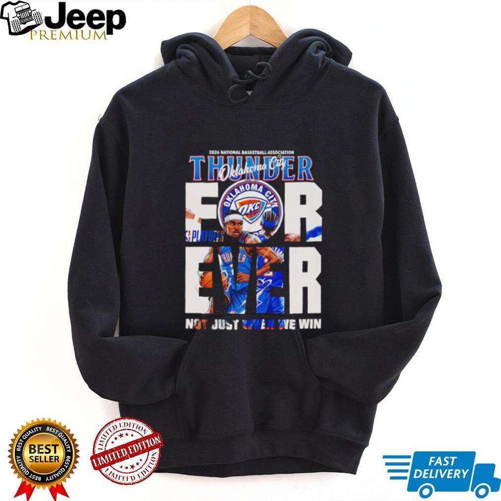 Oklahoma City 2026 NBA Forever not just when we win graphic shirt