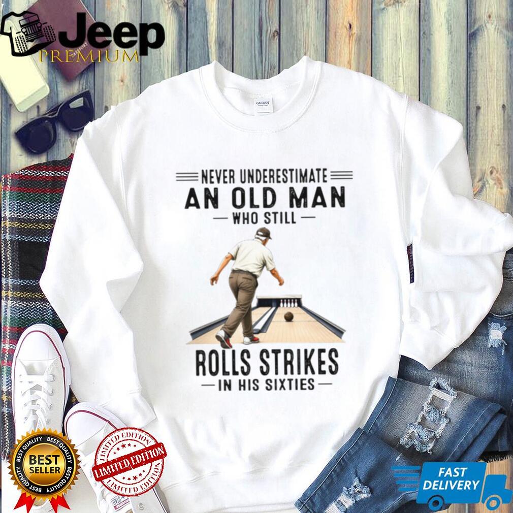 Old Man Bowling Strikes In His Sixties Bowler Gift Shirt