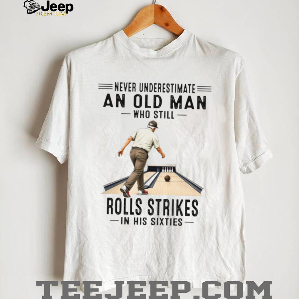 Old Man Bowling Strikes In His Sixties Bowler Gift Shirt
