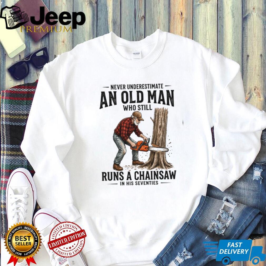 Old Man Chainsaw Woodcutter In His Seventies Birthday T Shirt