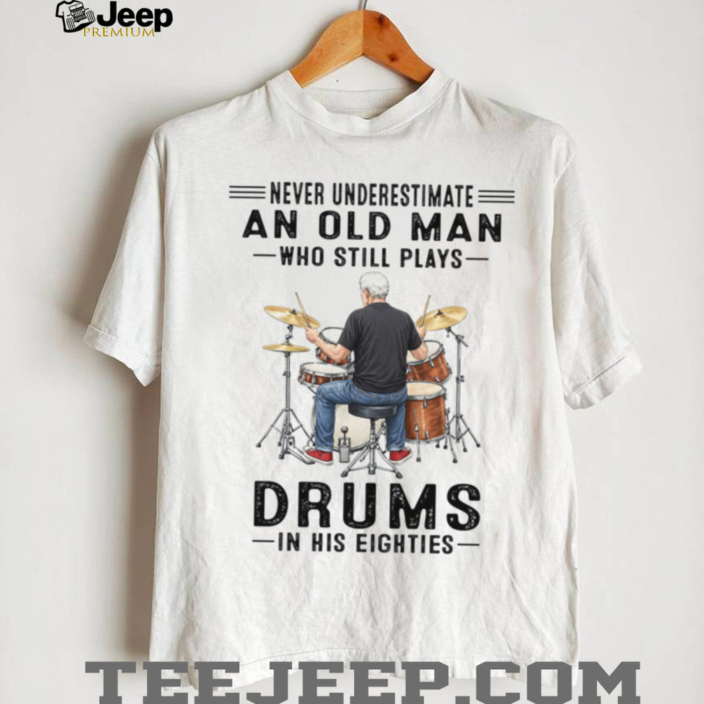 Old Man Drummer Never Underestimate Elderly Drum Player Shirt