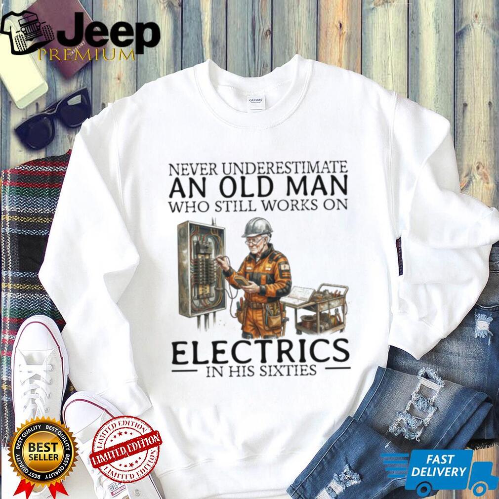 Old Man Electrician Specialist T Shirt Never Underestimate Electricians