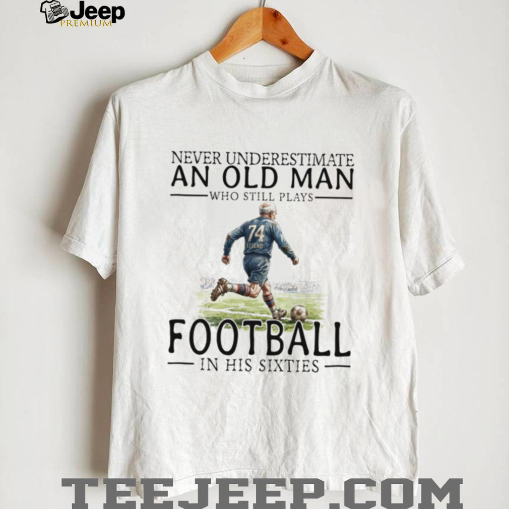 Old Man Football Player Legend Soccer Grandfather Sixties Shirt