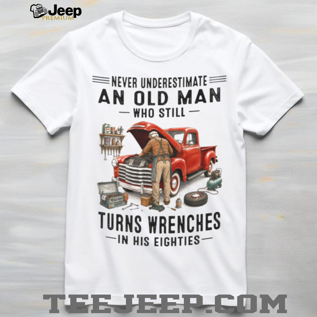 Old Man Mechanic Working on Car in His Eighties Funny Retired Garage Shirt