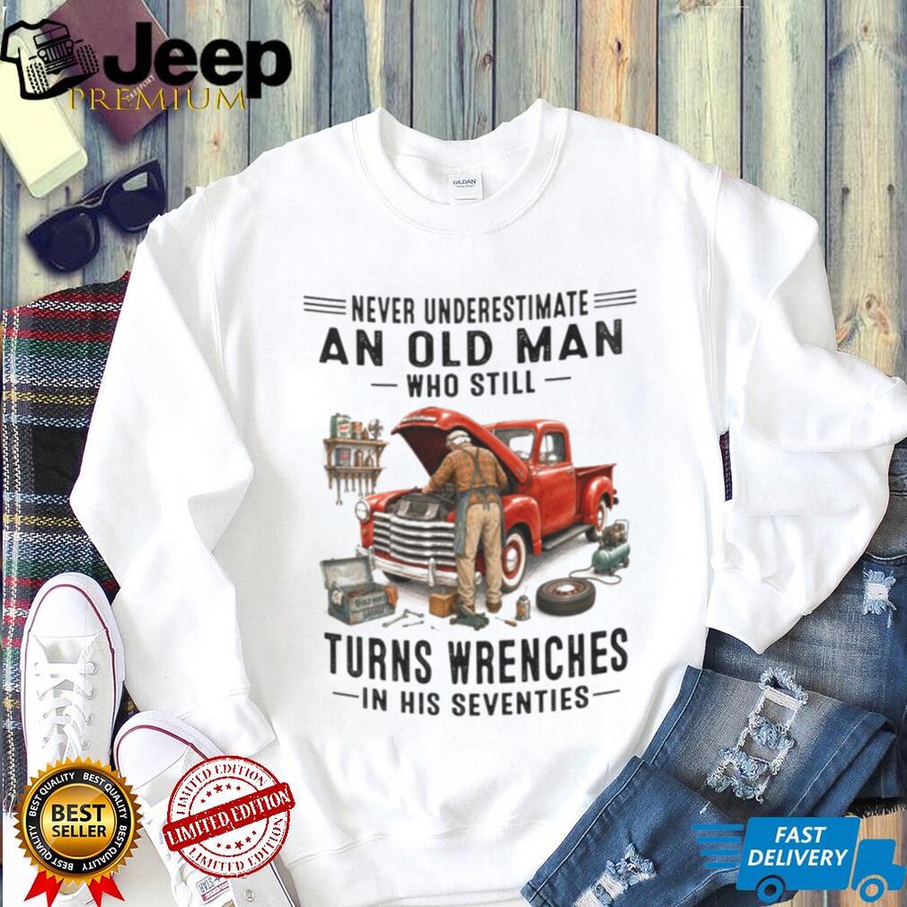 Old Man Mechanic Wrenching in His Seventies Vintage Classic Truck Shirt